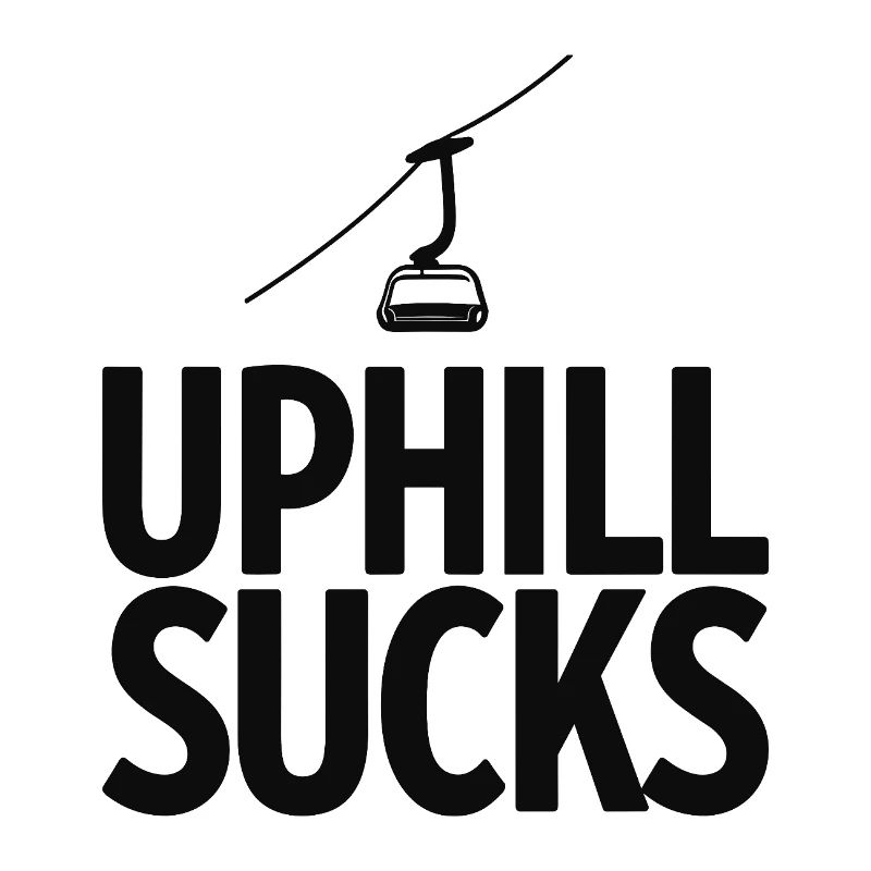 Uphill Sucks Sessellift Wintersport Statement