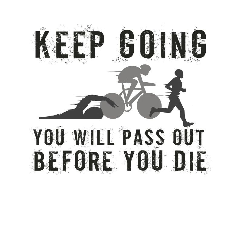 Keep Going You'll Pass Out Triathlon