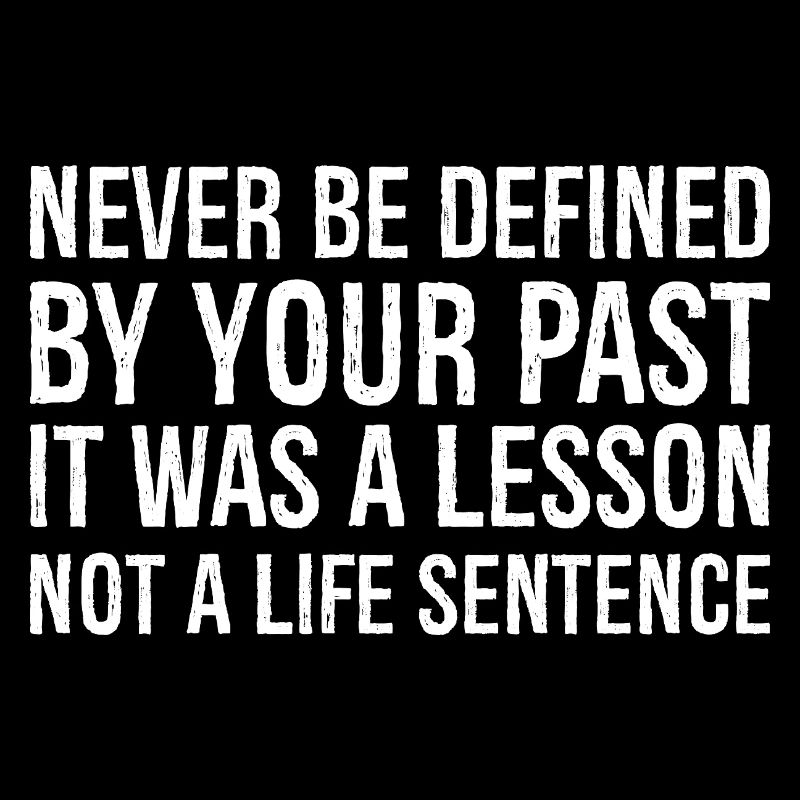 never be defined by your past it was a lesson