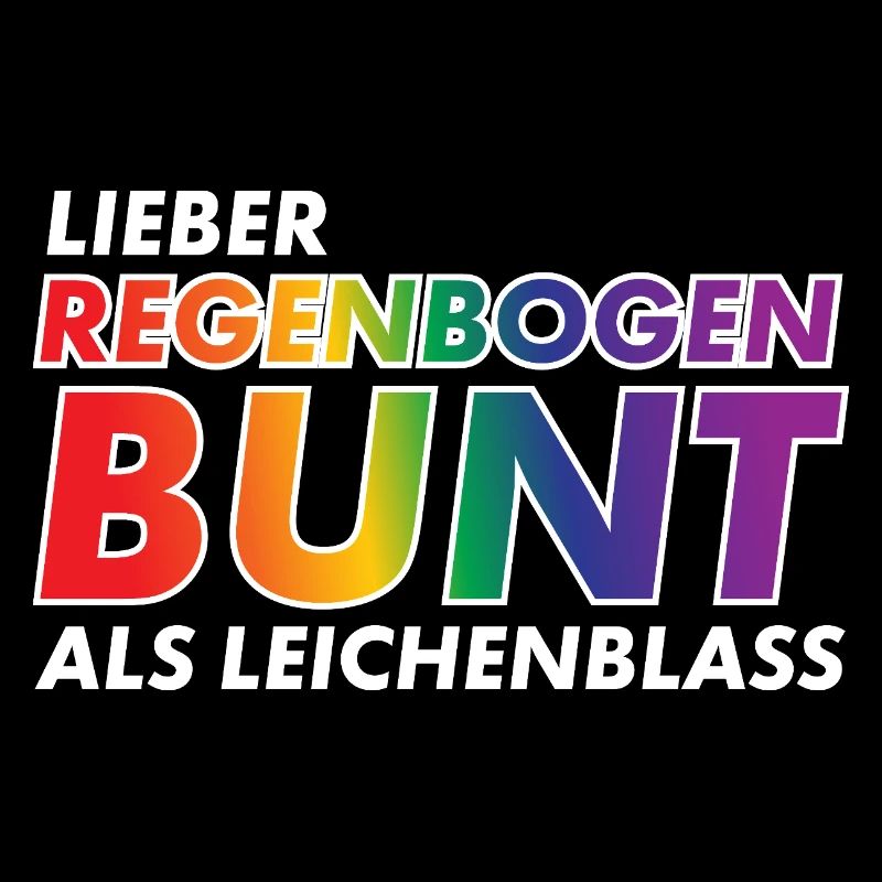 Lieber Regenbogen bunt statt Leichenblass / Gay