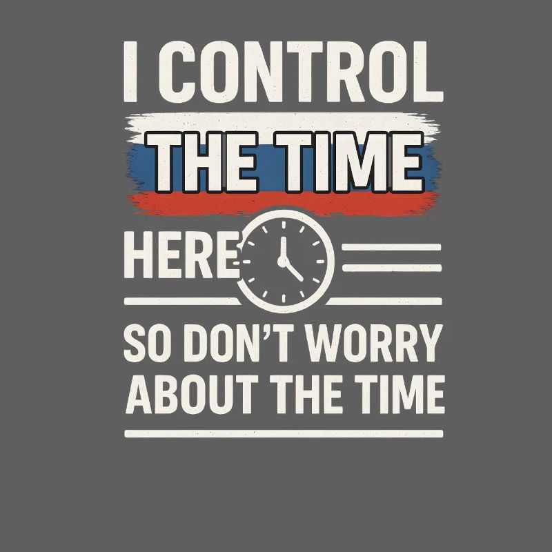 Time Control Here Don't Worry Time, Russian Saying