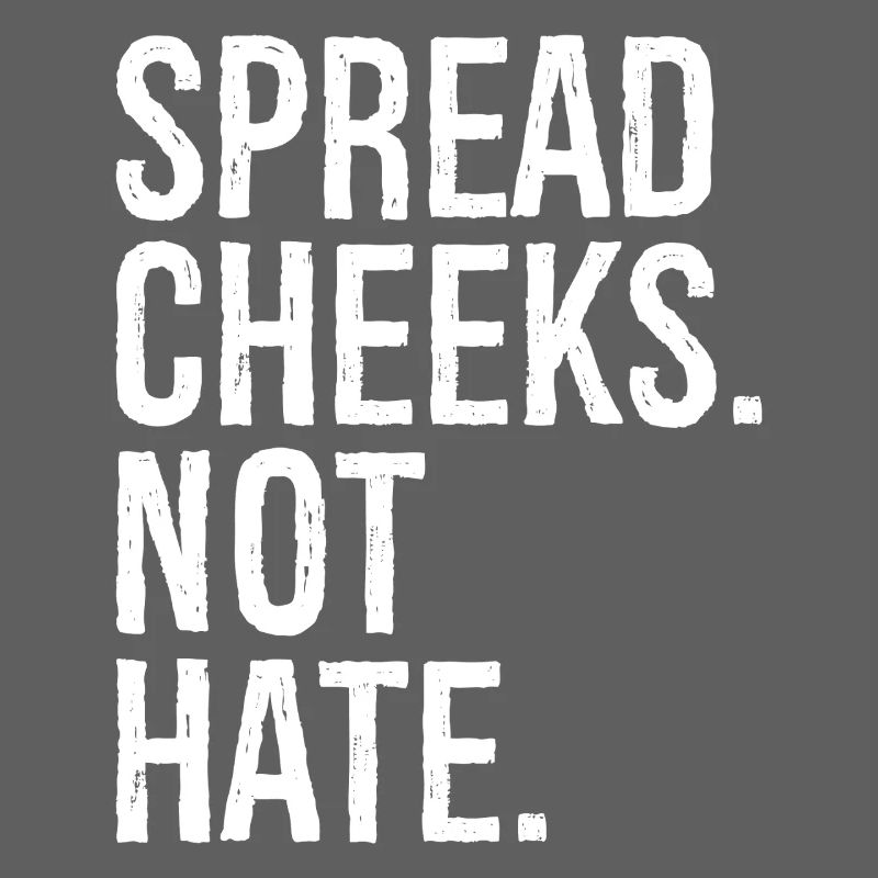 spread cheeks not hate