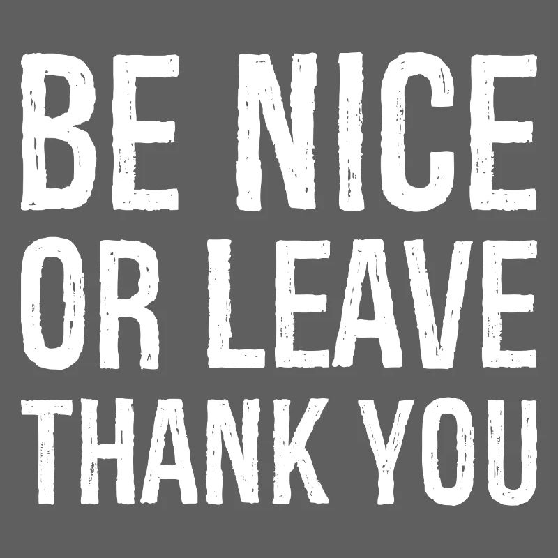 Sei nett oder geh Danke