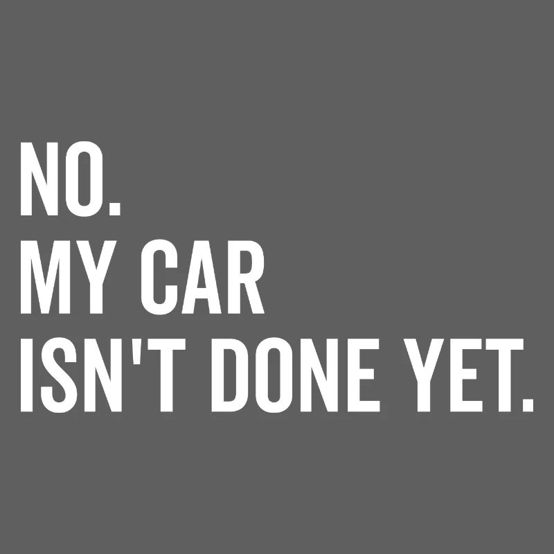 No My Car isn’t Done Yet