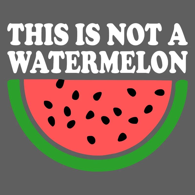 THIS IS NOT A WATERMELON