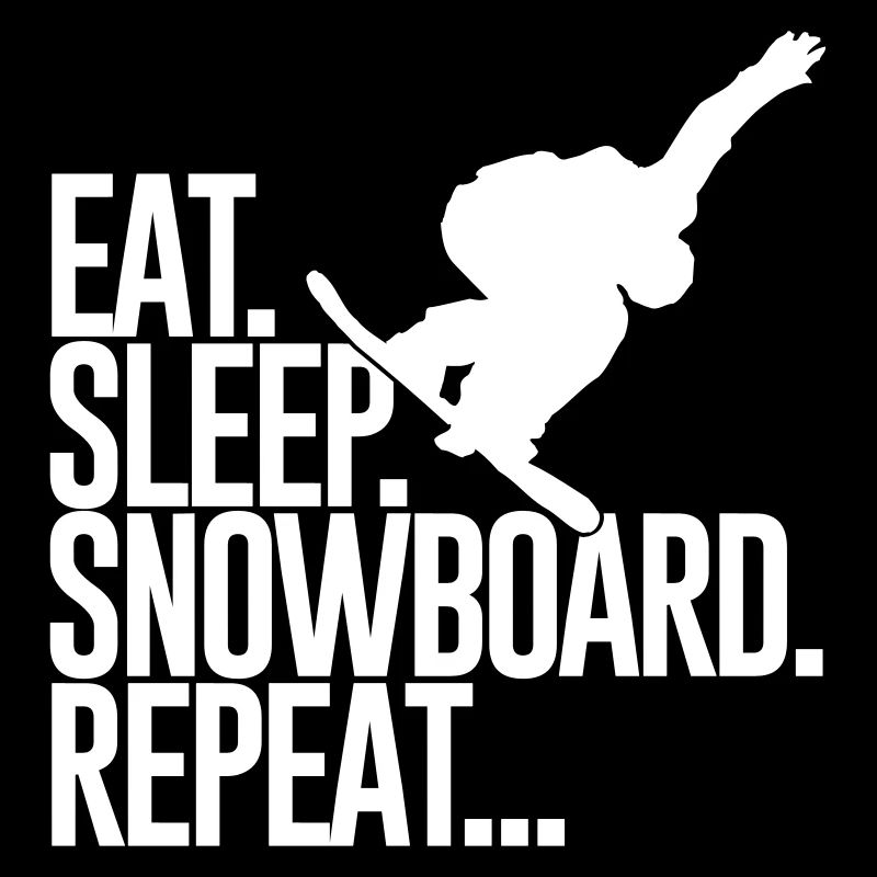 Eat sleep snowboard repeat - Schnowboarding-Schnee