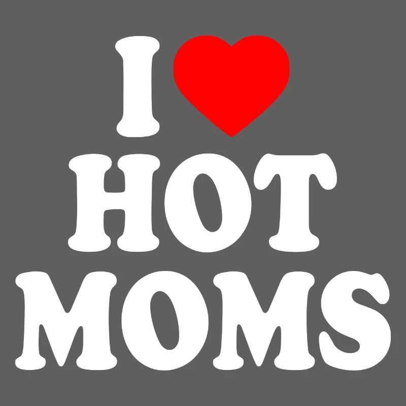 I love hot moms