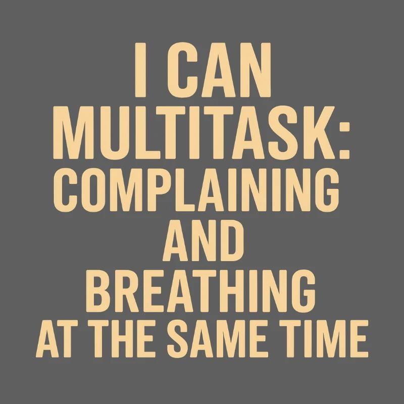 Multitasking: complaining and breathing at the same time