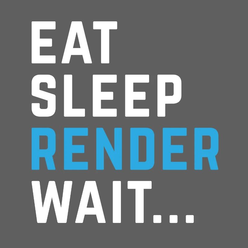 Eat Sleep Render Wait