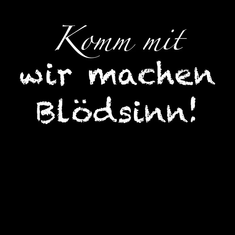 Komm mit, wir machen Blödsinn!