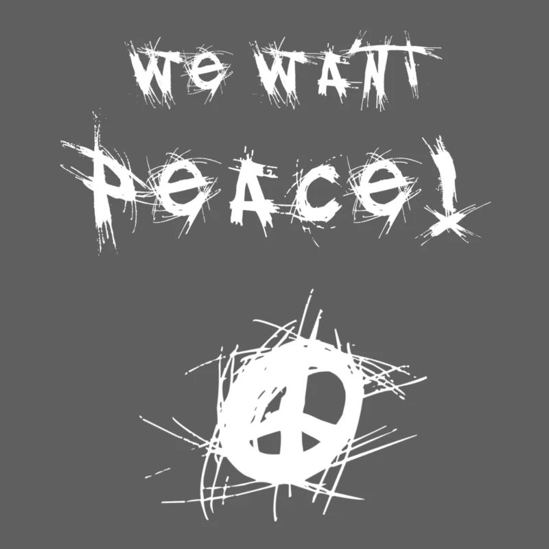 We Want Peace! (White)