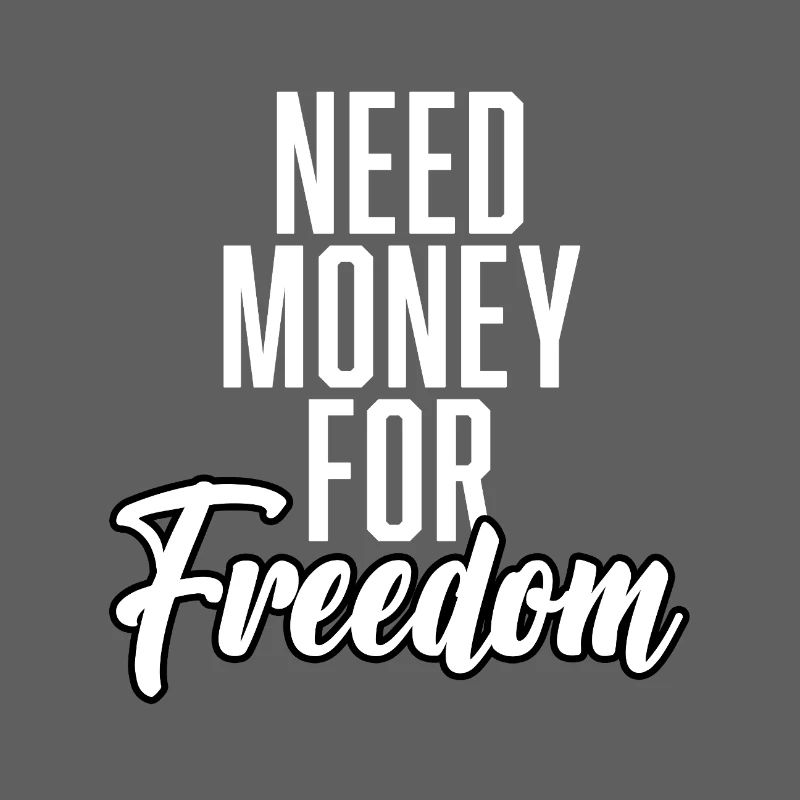 Need Money For Freedom