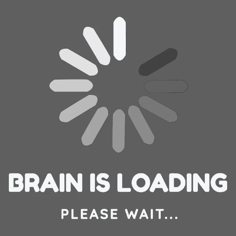 Brain is loading, please wait -Funny design