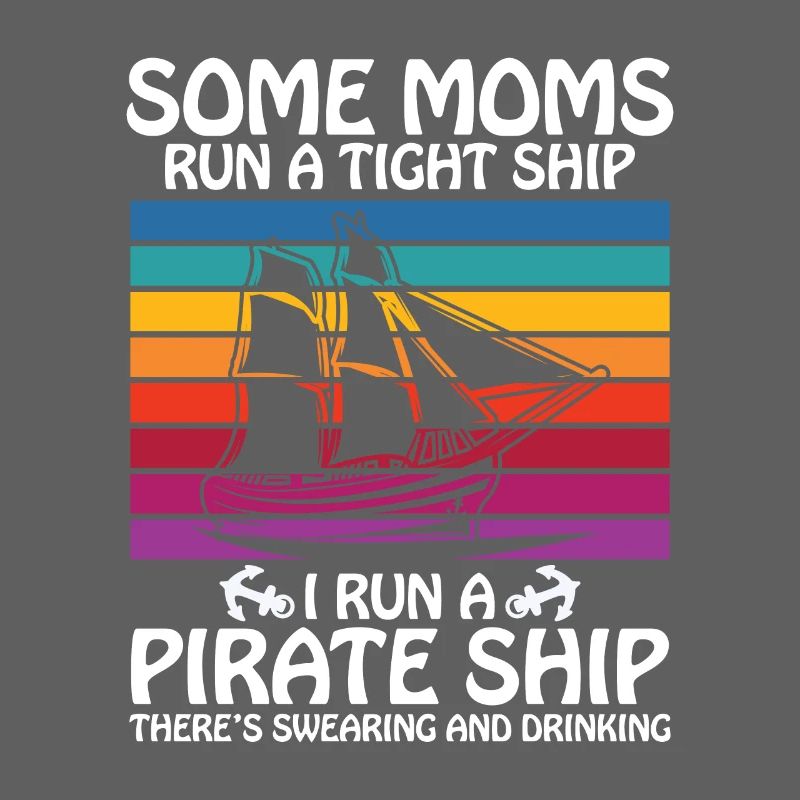 Some moms run a tight ships I run a pirate ship