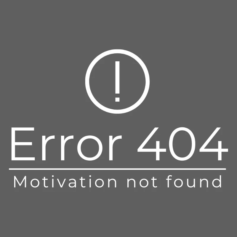 Error 404 - Motivation Not Found