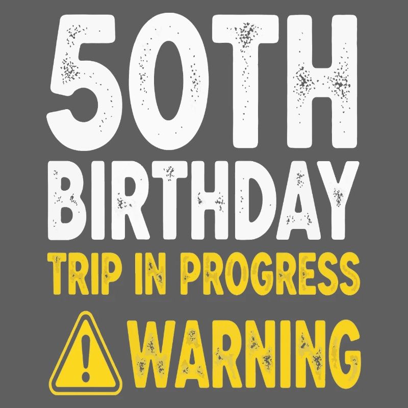 50th Birthday Trip in Progress Warning