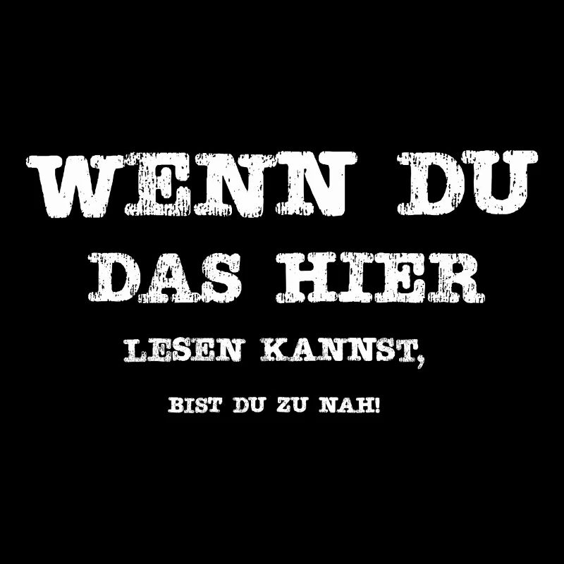 Wenn Du das hier lesen kannst, bist Du zu nah!