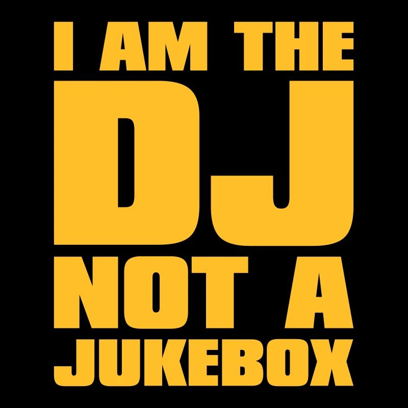 DJ - I am the DJ not a jukebox