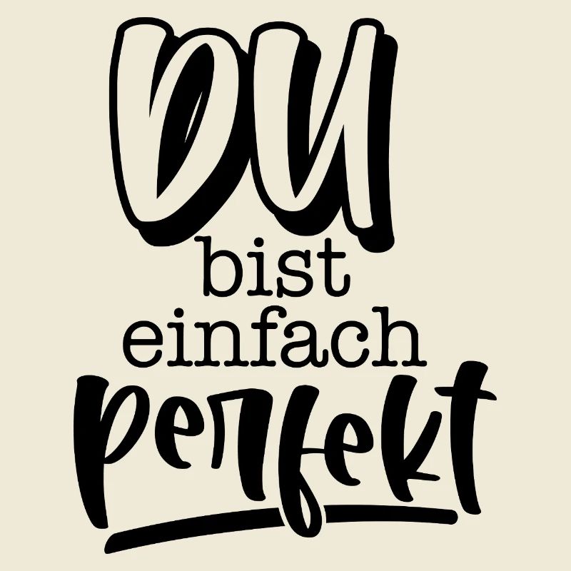 Du bist einfach perfekt