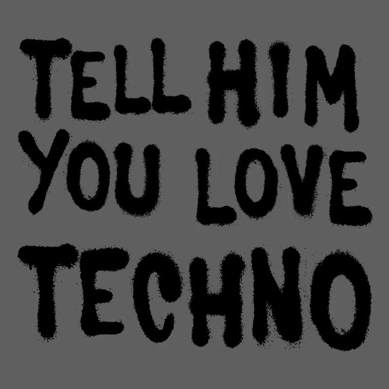 Sagen Sie ihm, Sie lieben techno