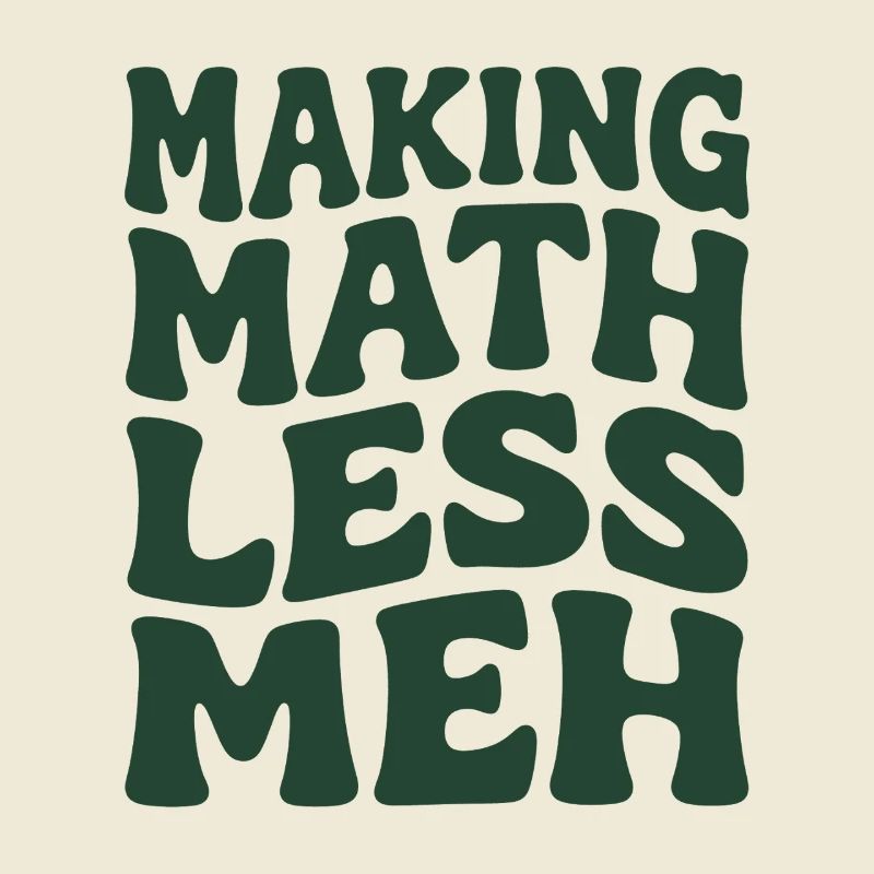 Math makes it better | Math Teacher Humor
