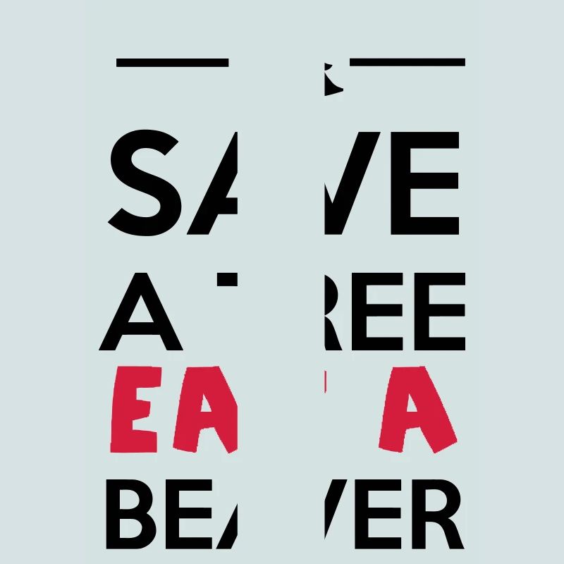 Forêt et animale - Save a Tree eat a Beaver