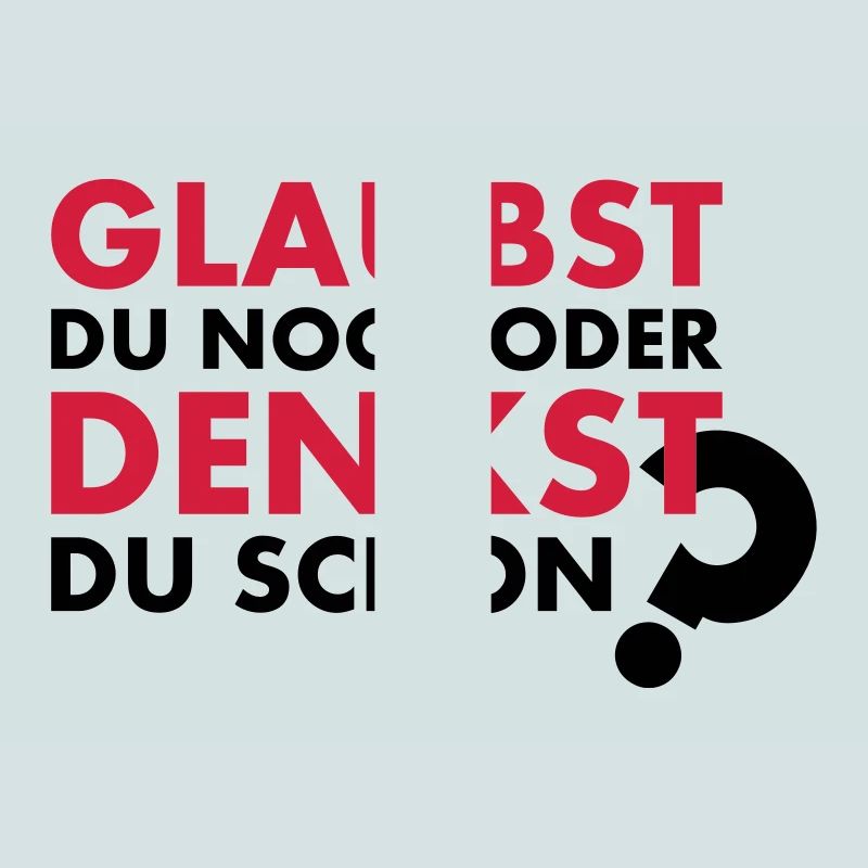 GLAUBST du noch oder DENKST du schon?