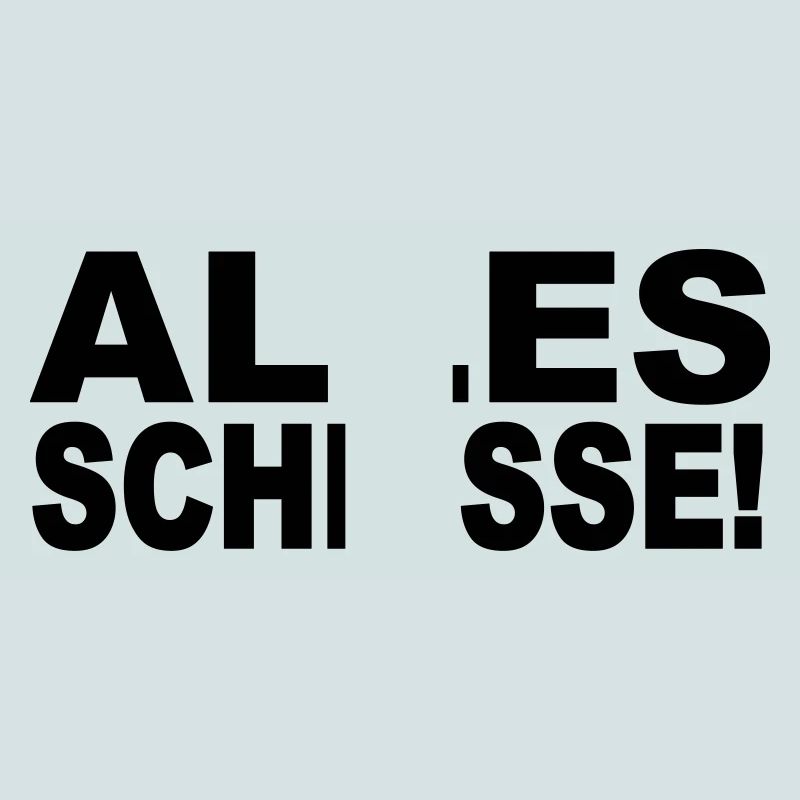 Alles Scheisse!