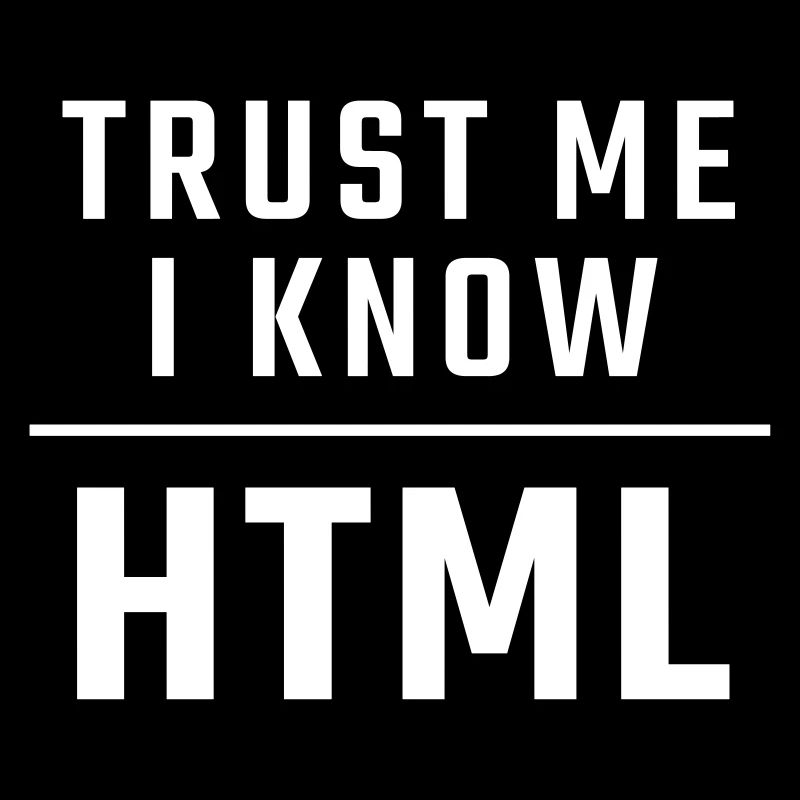 Trust me I know HTML
