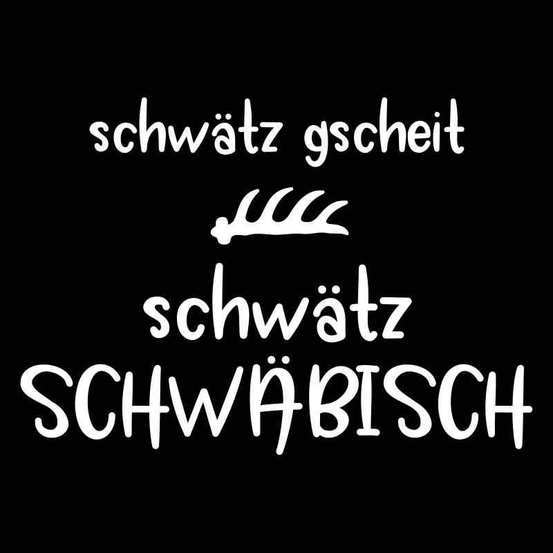 Schwätz gscheit, schwätz Schwäbisch Geschenk