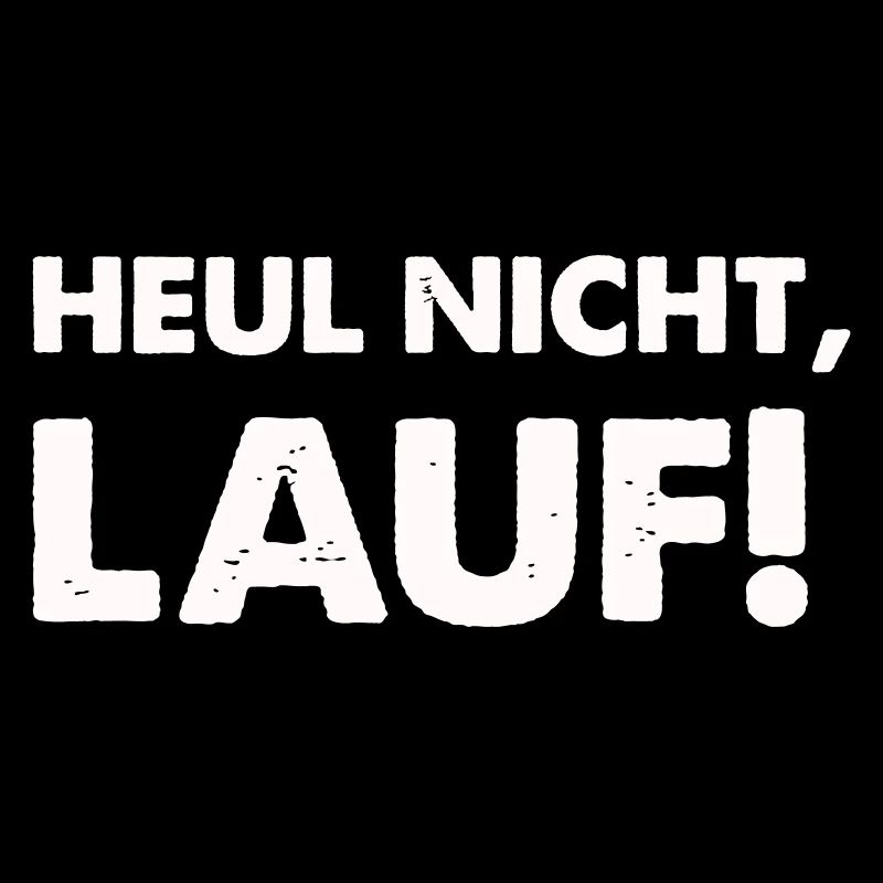 heul nicht lauf