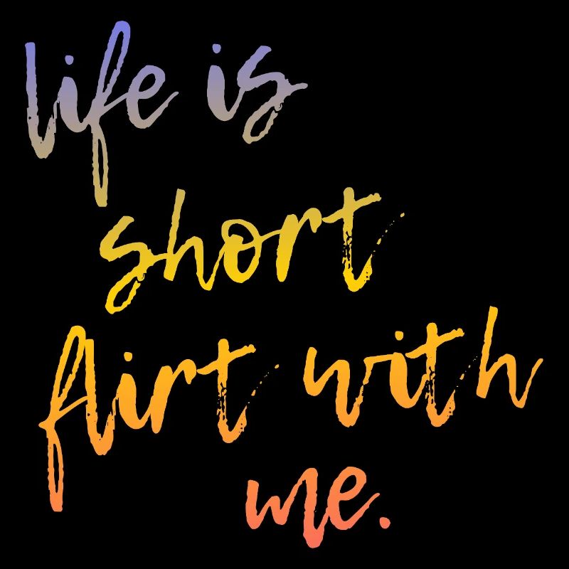 Life is Short Flirt With Me - Tour Gradient Script