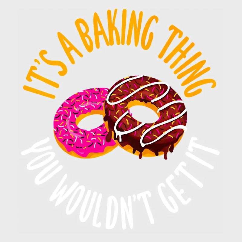 It's a baking thing you don't get, it