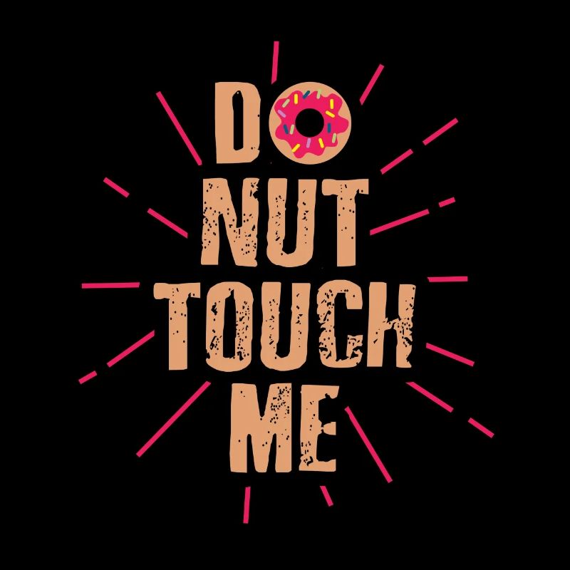 Do nut touch me