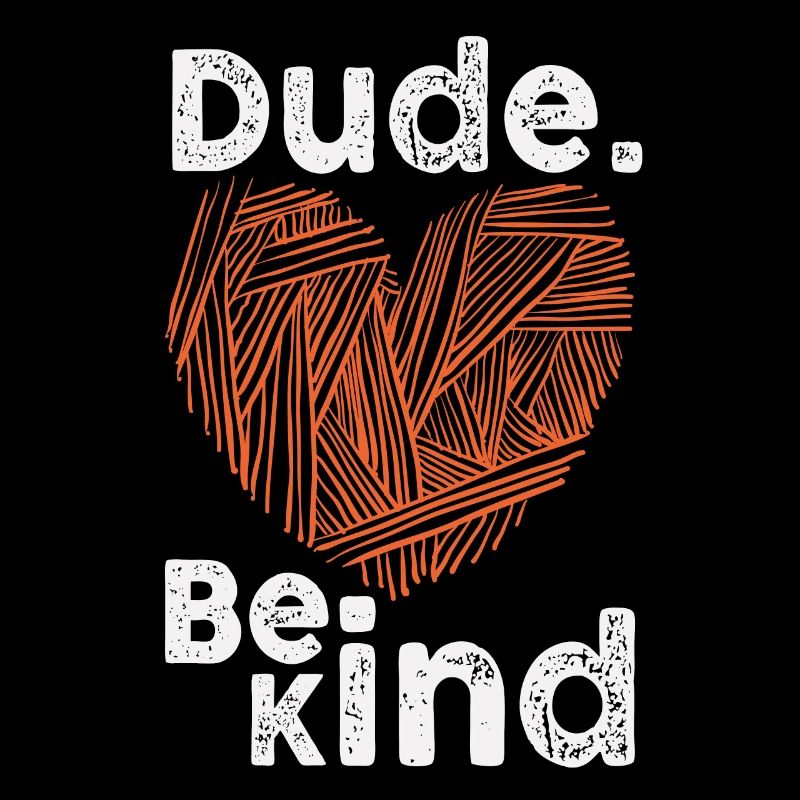 Dude Be Kind No Bullying