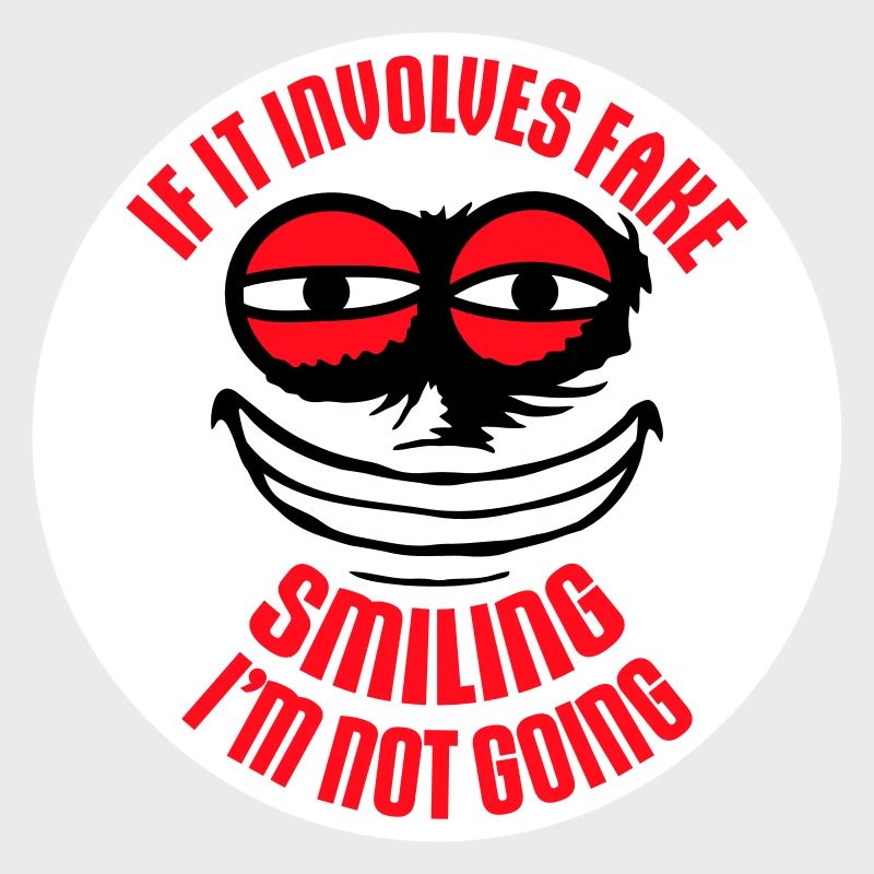 If It Involves Fake Smiling I'm Not Going Spruch