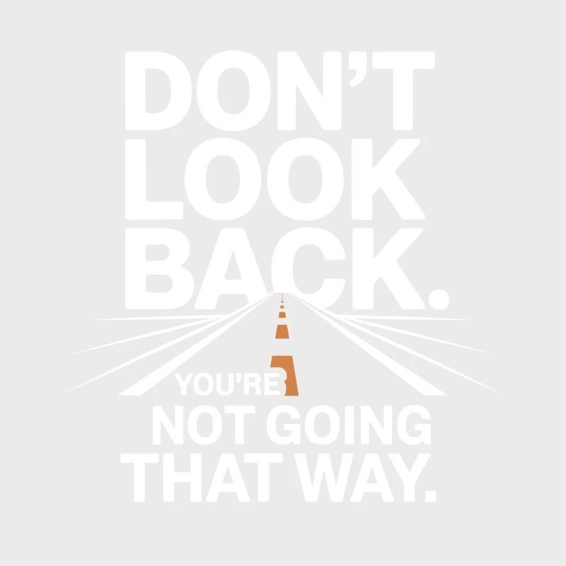 Ne regarde pas en arrière, tu ne vas pas dans cette direction, motivation