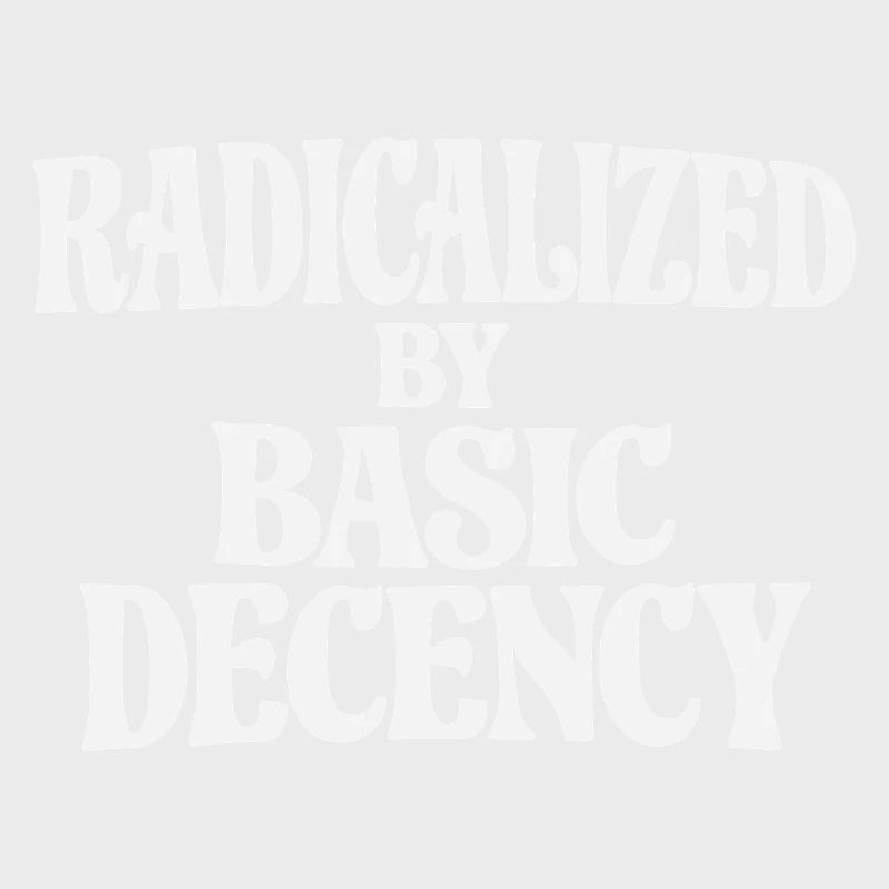 Radicalized by Basic Decency