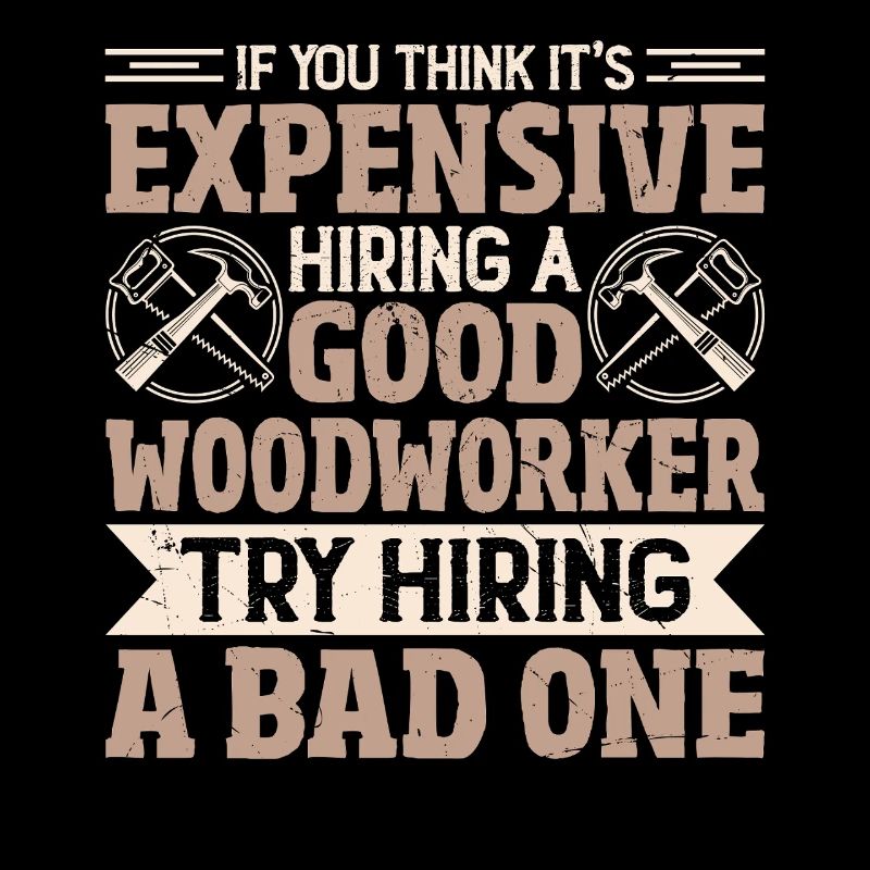 Expensive? Better look for a good carpenter