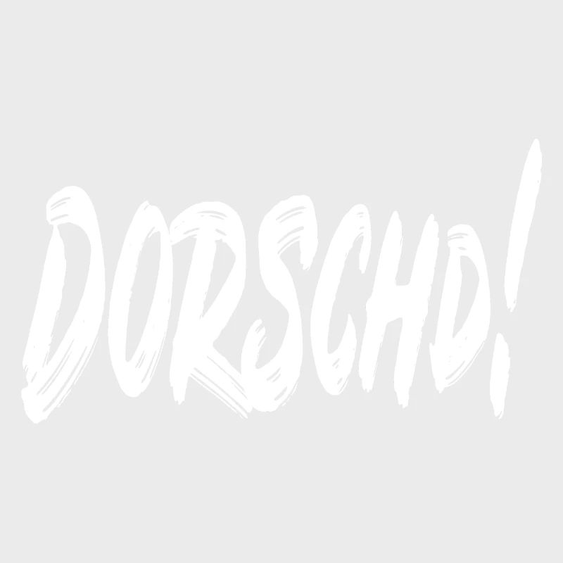Dorschd!