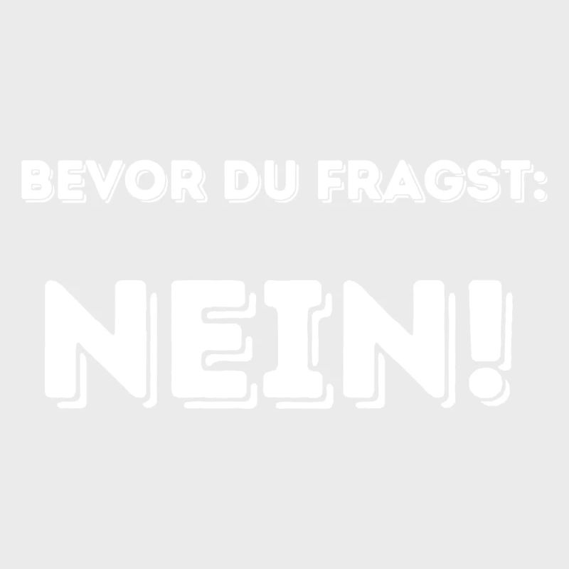 Bevor du fragst: NEIN