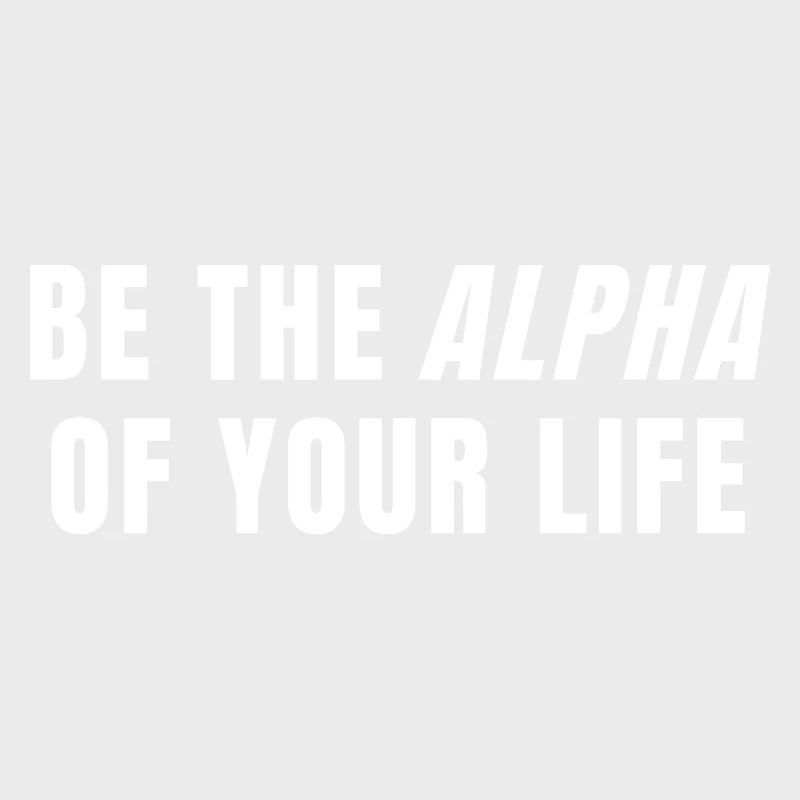 Sei das Alpha deines Lebens Power Mindset Zitat