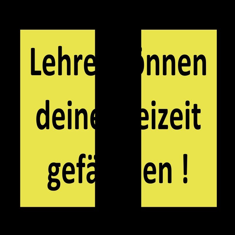 Lehrer können deine Freizeit gefährden!