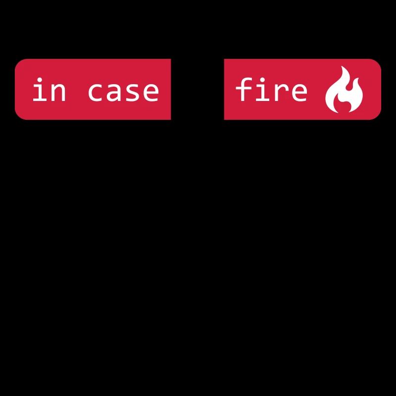 in case of fire - git out