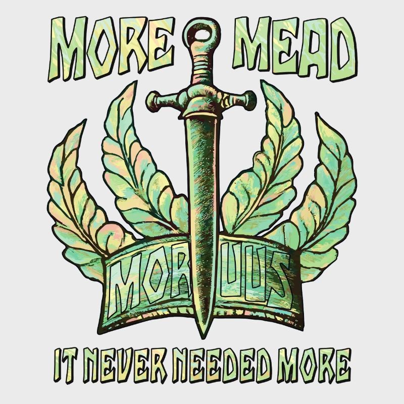 SWORD MORE MEAD IT NEVER NEEDED MORE
