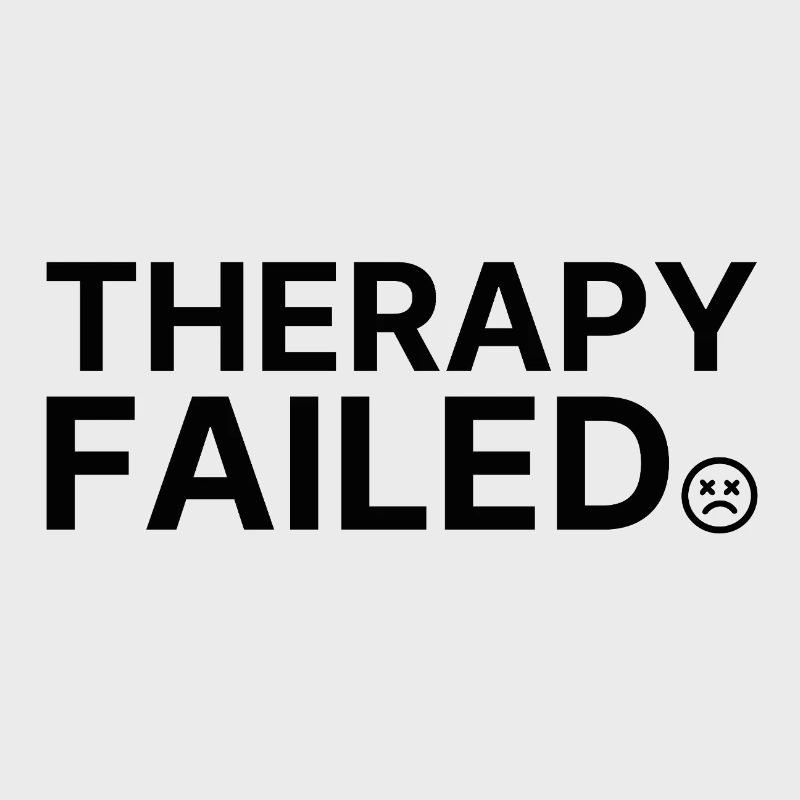Therapy Failed – Minimalistisches Statement Spruch