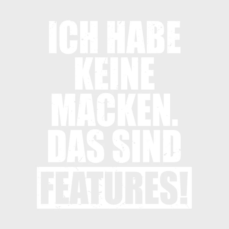 Ich Habe Keine Macken Das Sind Features Bug Macke