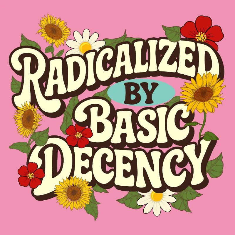 Radicalized Basic Decency Empathy Social Justice