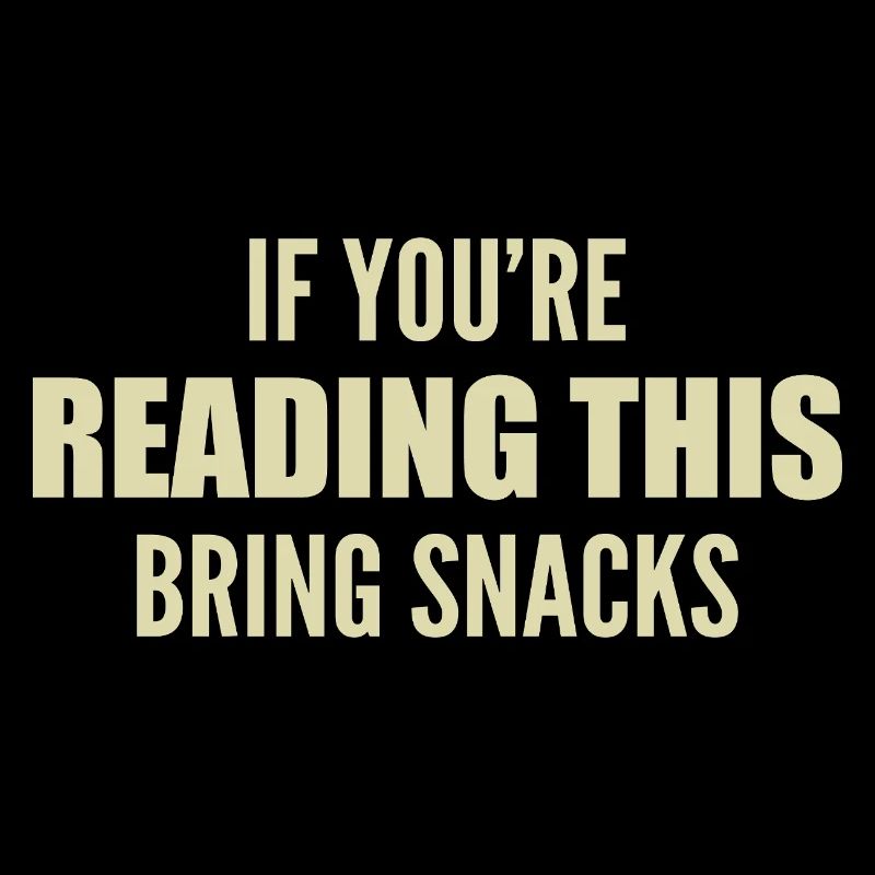 if you're reading this bring snacks