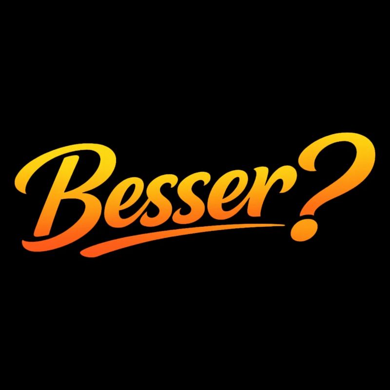 Besser?